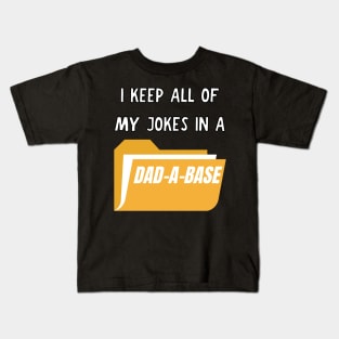 I keep all of my jokes in a dad-a-base Kids T-Shirt